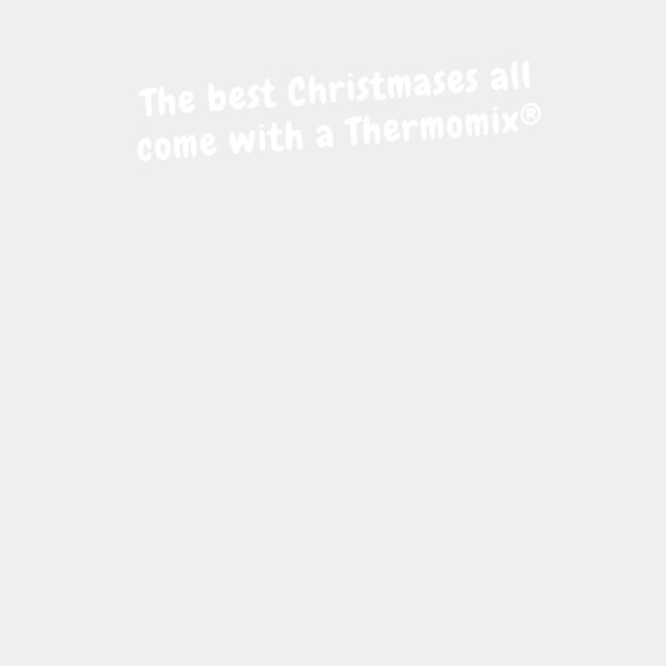 the best christmases all come with a thermomix Thumbnail